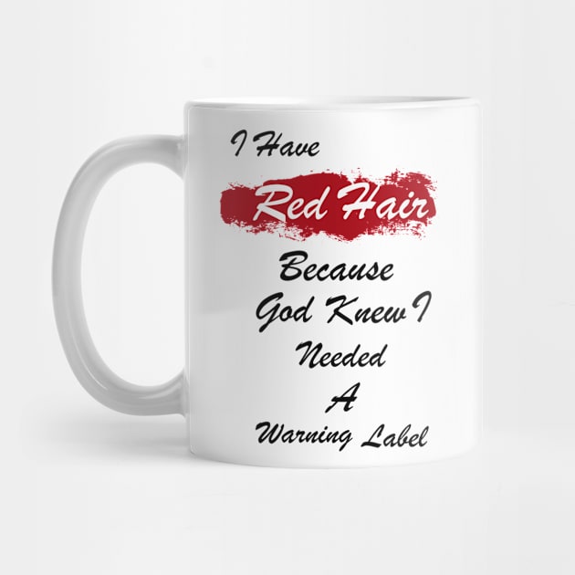 I Have Red Hair Because God Knew I Need a Warning Label by CoApparel